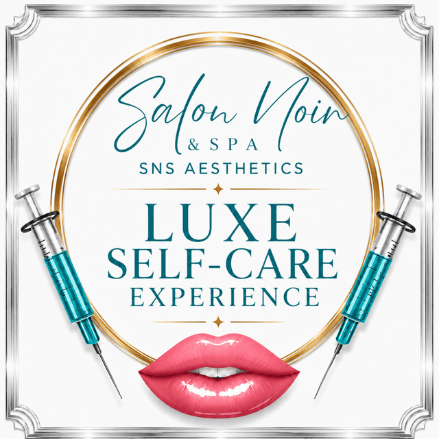 Luxe Self-Care Experience at SNS Aesthetics @ Salon Noir & Spa in Kingwood, TX