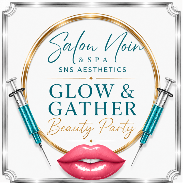 Glow & Gather Beauty Party at SNS Aesthetics @ Salon Noir & Spa in Kingwood, TX